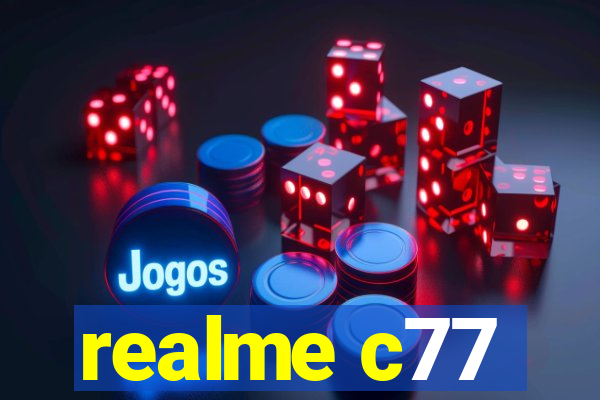 realme c77